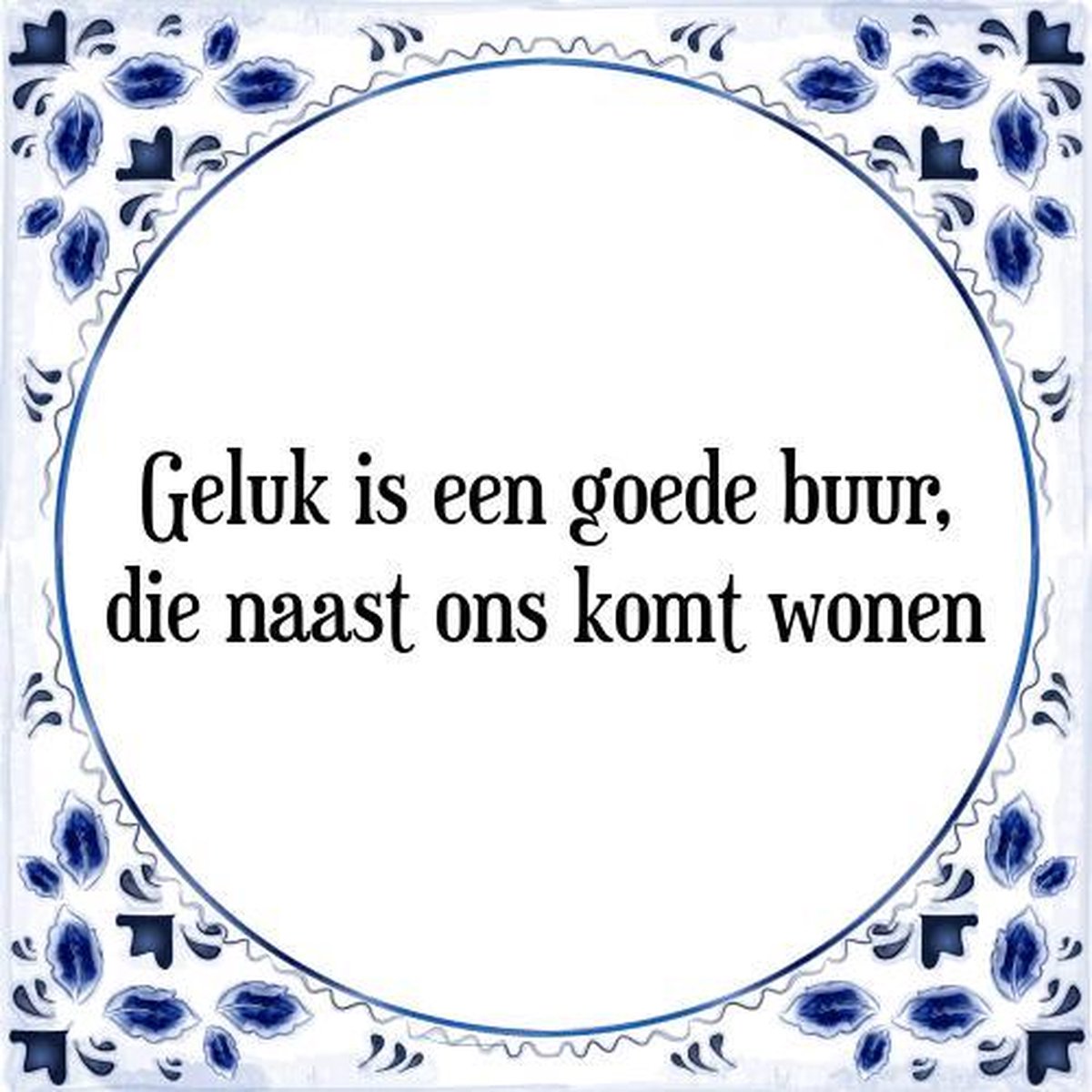 Tegeltje met Spreuk (Tegeltjeswijsheid): Geluk is een goede buur, die naast ons komt wonen + Kado verpakking & Plakhanger