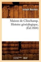 Histoire- Maison de Clinchamp. Histoire G�n�alogique, (�d.1884)