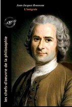 Les Intégrales - Jean-Jacques Rousseau : l'Intégrale, avec illustrations originales et annexes [Nouv. éd. entièrement revue et corrigée].