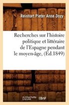 Histoire- Recherches Sur l'Histoire Politique Et Litt�raire de l'Espagne Pendant Le Moyen-�ge, (�d.1849)