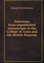 Selections from unpublished manuscripts in the College of Arms and the British Museum