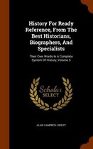 History for Ready Reference, from the Best Historians, Biographers, and Specialists
