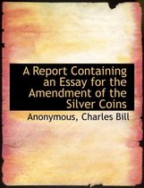 A Report Containing an Essay for the Amendment of the Silver Coins