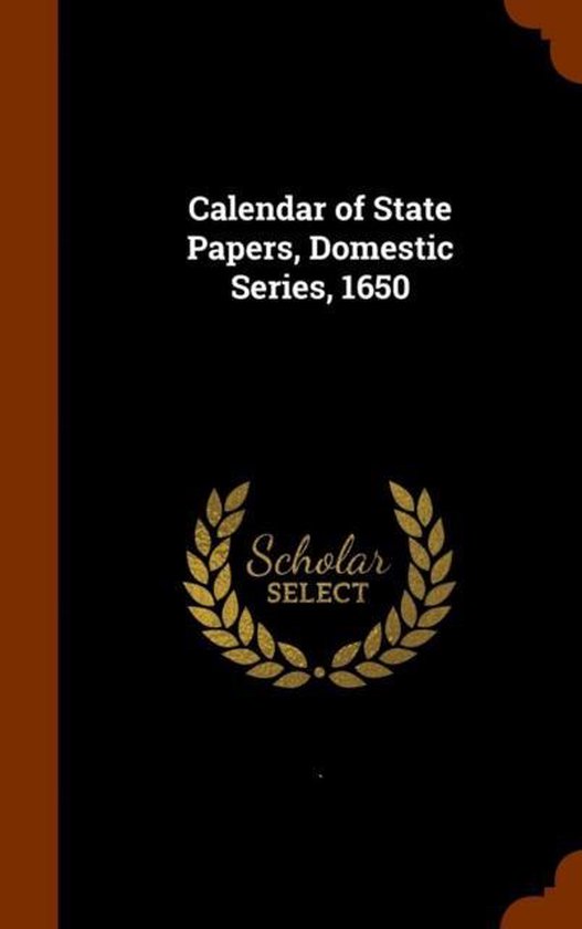 Calendar of State Papers, Domestic Series, 1650 9781344106061