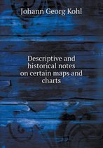 Descriptive and Historical Notes on Certain Maps and Charts