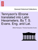 Tennyson's Oenone Translated Into Latin Hexameters. by T. S. Evans. Eng. and Lat.