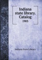 Indiana state library. Catalog 1903