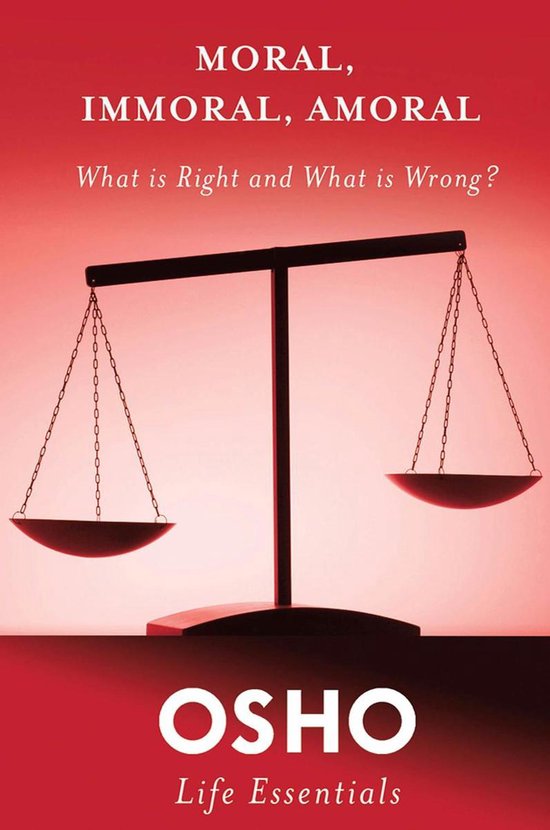 Boekomslag met weegschaal en de tekst "MORAL, IMMORAL, AMORAL. What is Right and What is Wrong? OSHO Life Essentials".