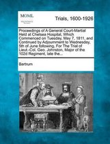 Proceedings of a General Court-Martial Held at Chelsea Hospital, Which Commenced on Tuesday, May 7, 1811, and Continued by Adjournment to Wednesday, 5th of June Following, for the Trial of Li