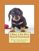 I Want a Pet Wire Haired Dachshund