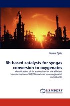 Rh-based catalysts for syngas conversion to oxygenates