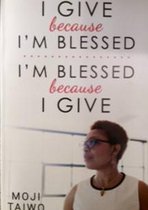 I Give because I'm Blessed: I'm Blessed because I Give