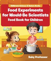 Food Experiments for Would-Be Scientists : Food Book for Children Children's Science & Nature Books