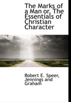 The Marks of a Man Or, the Essentials of Christian Character