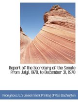 Report of the Secretary of the Senate from July1, 1970, to December 31, 1970