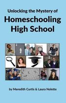 Unlocking the Mystery of Homeschooling High School