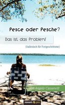 Pesce Oder Pesche? Das Ist Das Problem! (Italienisch Fur Fortgeschrittene)