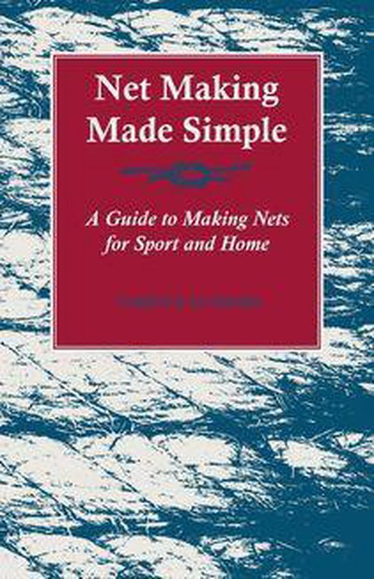 Net Making Made Simple - A Guide to Making Nets for Sport an ... - cover