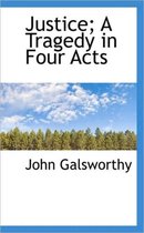 Justice; A Tragedy in Four Acts