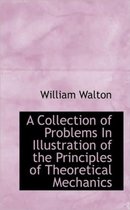 A Collection of Problems in Illustration of the Principles of Theoretical Mechanics