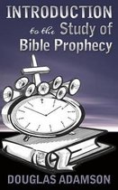 Introduction to the Study of Bible Prophecy
