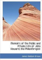 Memoirs of the Public and Private Life of John Howard, the Philanthropist