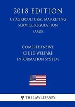 Comprehensive Child Welfare Information System (Us Administration of Children and Families Regulation) (Acf) (2018 Edition)