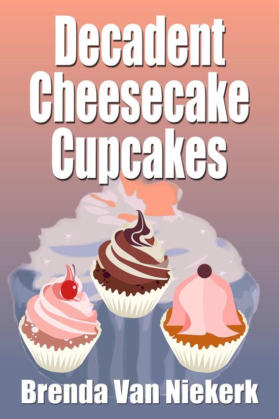 Decadent Cheesecake Cupcakes - cover