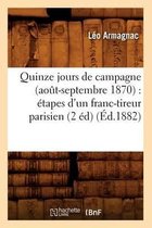 Histoire- Quinze Jours de Campagne (Ao�t-Septembre 1870): �tapes d'Un Franc-Tireur Parisien (2 �d) (�d.1882)