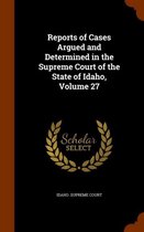 Reports of Cases Argued and Determined in the Supreme Court of the State of Idaho, Volume 27