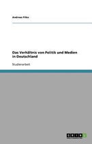 Das Verhaltnis von Politik und Medien in Deutschland