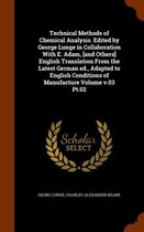 Technical Methods of Chemical Analysis. Edited by George Lunge in Collaboration with E. Adam, [And Others] English Translation from the Latest German Ed., Adapted to English Conditions of Man