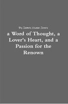 a Word of Thought, a Lover's Heart, and a Passion for the Renown