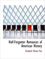 Half-Forgotter Romances of American History