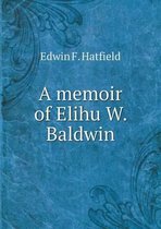 A memoir of Elihu W. Baldwin