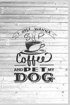 I Just Wanna Sip Coffee and Pet My Dog - Dog Lover Journal