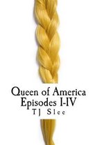 Queen of America Episodes I-IV