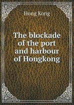 The blockade of the port and harbour of Hongkong