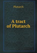 A Tract of Plutarch