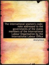 The International Seamen's Code; Note Addressed to the Governments of the States Members of the Inte