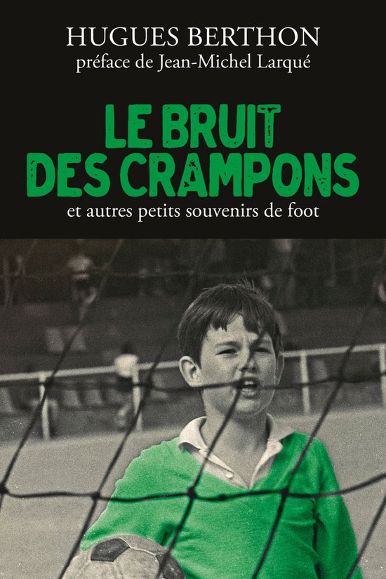 Le Bruit des crampons et autres souvenirs de foot