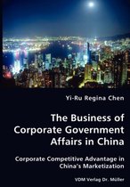 The Business of Corporate Government Affairs in China - Corporate Competitive Advantage in China's Marketization