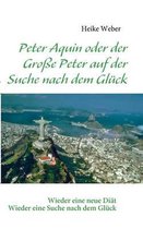 Peter Aquin oder der Grosse Peter auf der Suche nach dem Gluck