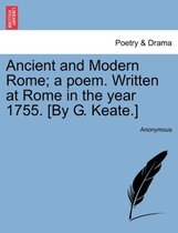 Ancient and Modern Rome; A Poem. Written at Rome in the Year 1755. [by G. Keate.]