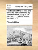 The History of the Decline and Fall of the Roman Empire. by Edward Gibbon, Esq; In Six Volumes. ... the Fifth Edition. Volume 2 of 6