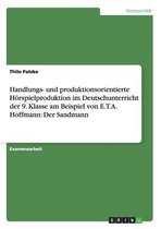 Handlungs- Und Produktionsorientierte H rspielproduktion Im Deutschunterricht Der 9. Klasse Am Beispiel Von E.T.A. Hoffmann