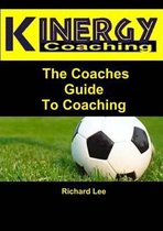 Kinergy Coaching. The Coaches Guide To Coaching