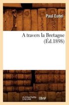 Histoire-A Travers La Bretagne (�d.1898)