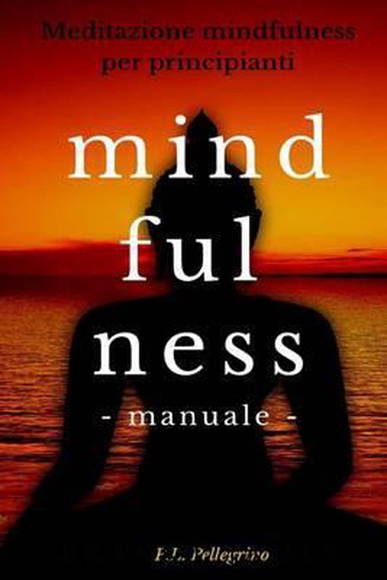 Mindfulness Italiano, Mindfulness Per Principianti, Mindfuln ... - cover