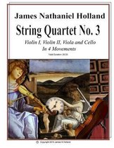 String Chamber Music of James Nathaniel Holland- String Quartet No 3